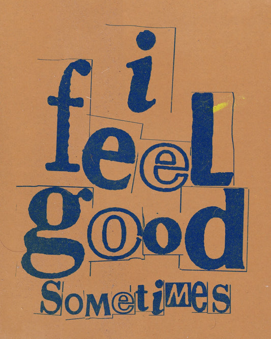 I Feel Good Sometimes - Print