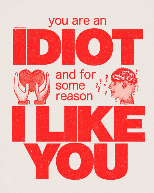 You Are An Idiot - Print
