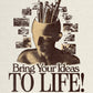 307 - Bring Your Ideas To Life